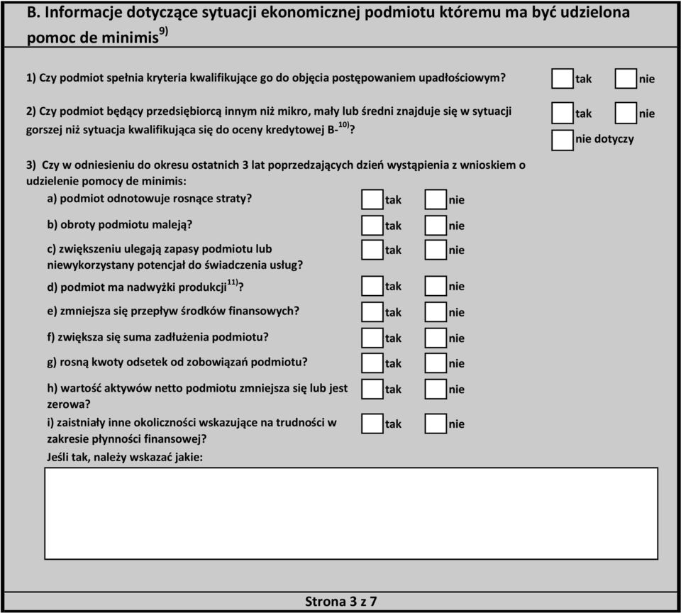 dotyczy 3) Czy w odsieniu do okresu ostatnich 3 lat poprzedzających dzień wystąpienia z wnioskiem o udziele de minimis: a) podmiot odnotowuje rosnące straty? b) obroty podmiotu maleją?