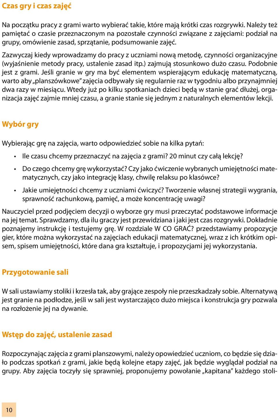 Zazwyczaj kiedy wprowadzamy do pracy z uczniami nową metodę, czynności organizacyjne (wyjaśnienie metody pracy, ustalenie zasad itp.) zajmują stosunkowo dużo czasu. Podobnie jest z grami.