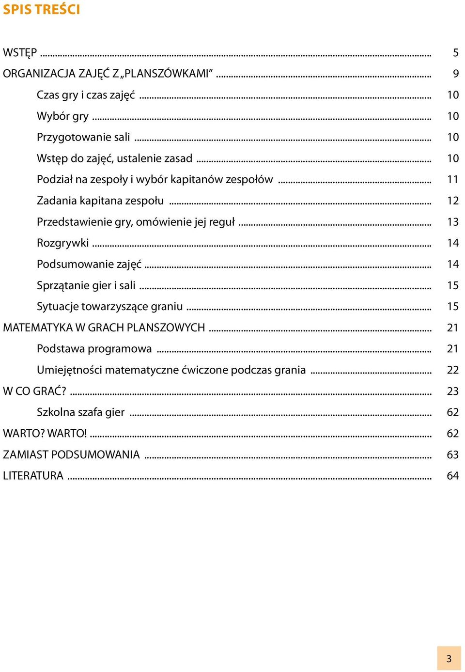 .. 12 Przedstawienie gry, omówienie jej reguł... 13 Rozgrywki... 14 Podsumowanie zajęć... 14 Sprzątanie gier i sali... 15 Sytuacje towarzyszące graniu.