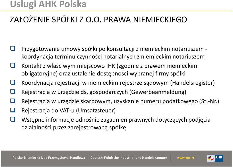 O. PRAWA NIEMIECKIEGO Przygotowanie umowy spółki po konsultacji z niemieckim notariuszem - koordynacja terminu czynności notarialnych z niemieckim notariuszem Kontakt z