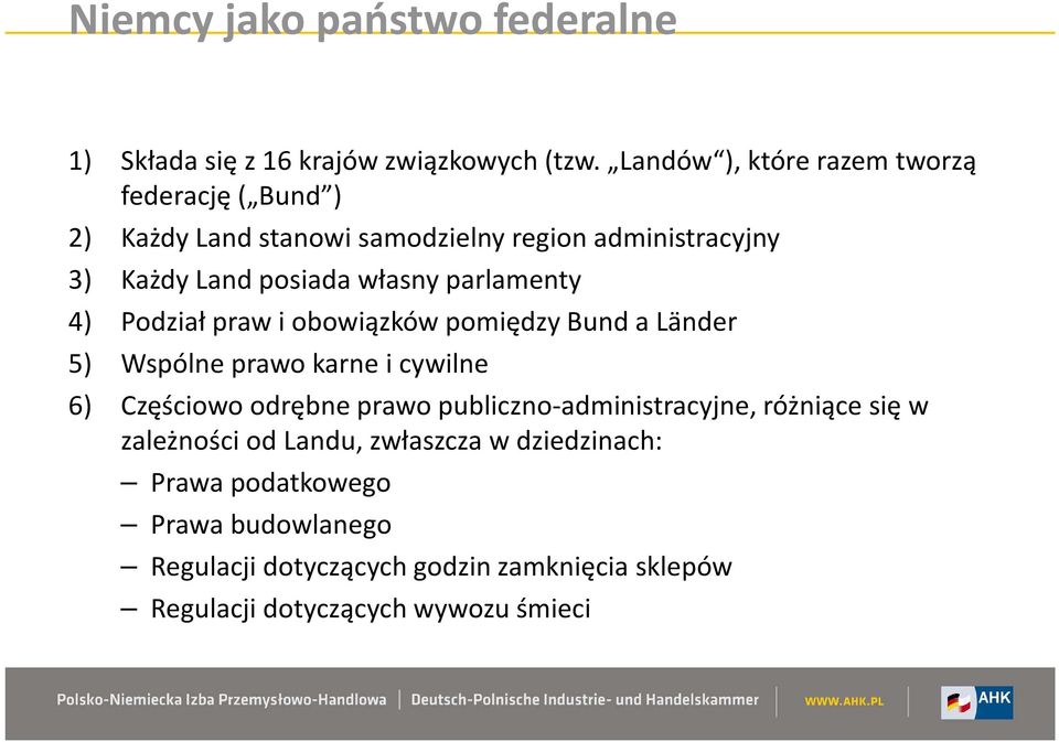 parlamenty 4) Podział praw i obowiązków pomiędzy Bund a Länder 5) Wspólne prawo karne i cywilne 6) Częściowo odrębne prawo