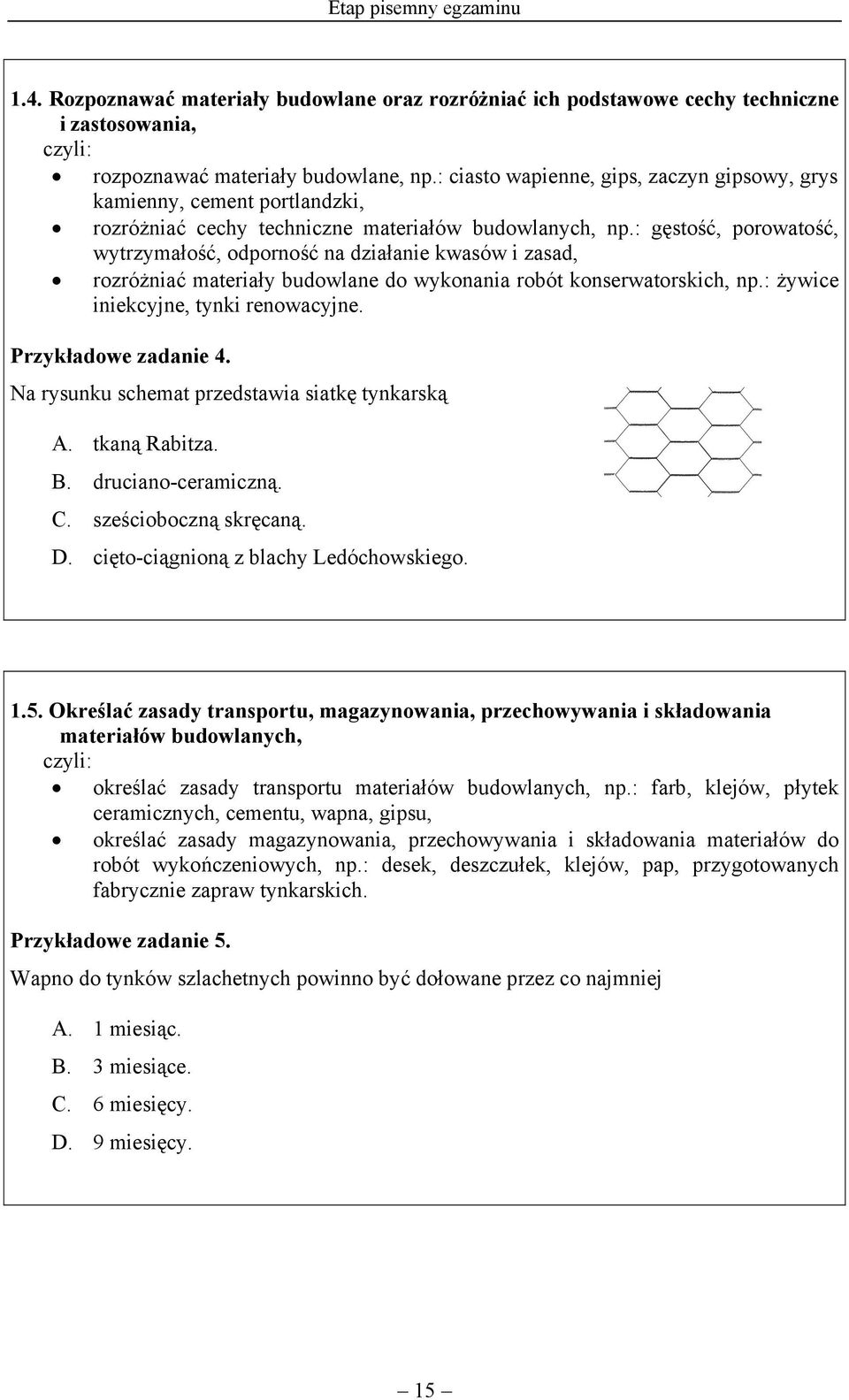 : gęstość, porowatość, wytrzymałość, odporność na działanie kwasów i zasad, rozróżniać materiały budowlane do wykonania robót konserwatorskich, np.: żywice iniekcyjne, tynki renowacyjne.