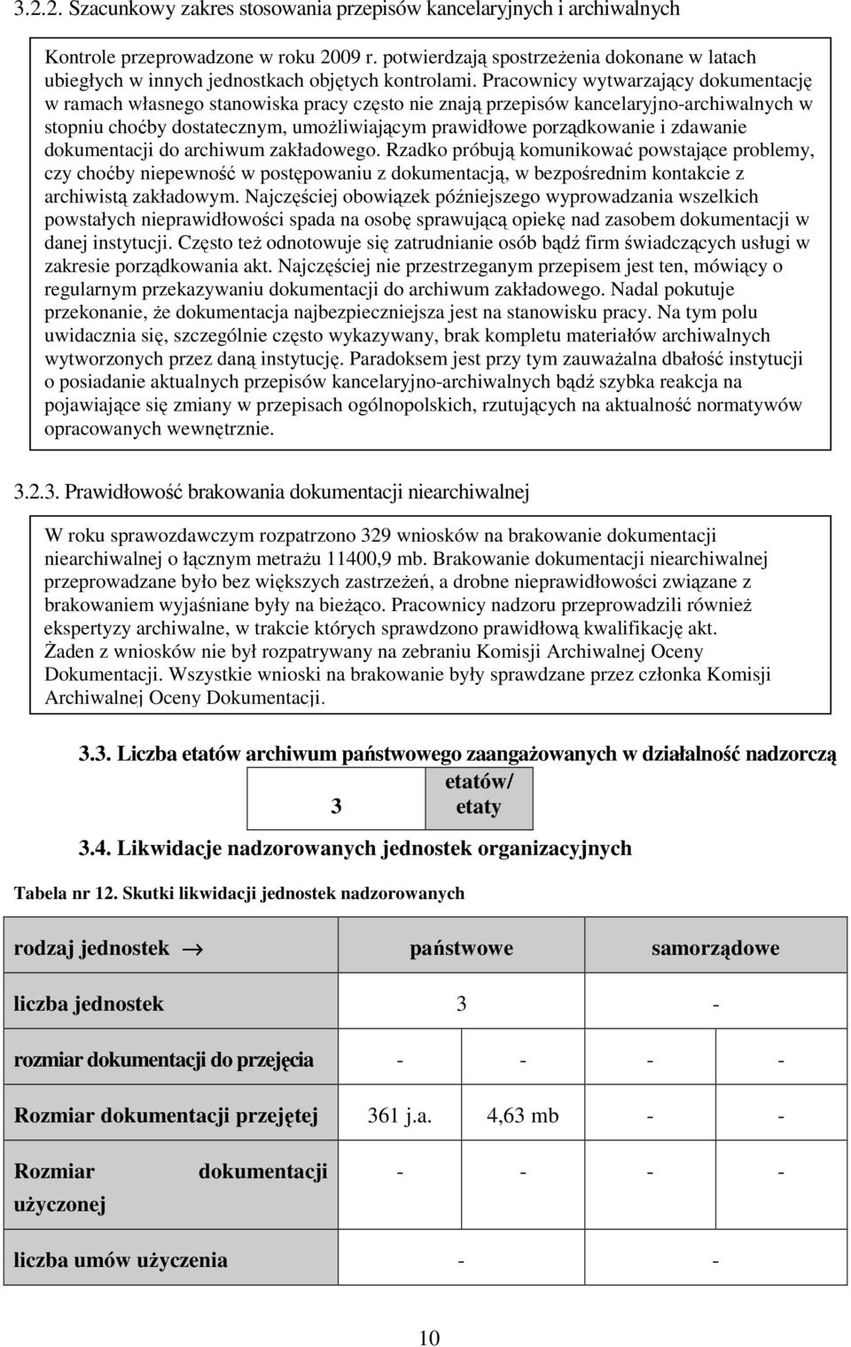 Pracownicy wytwarzający dokumentację w ramach własnego stanowiska pracy często nie znają przepisów kancelaryjno-archiwalnych w stopniu choćby dostatecznym, umoŝliwiającym prawidłowe porządkowanie i