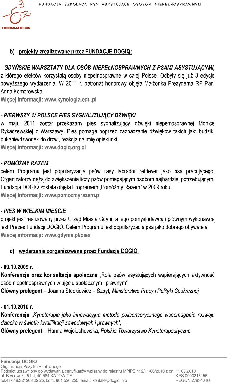 pl - PIERWSZY W POLSCE PIES SYGNALIZUJĄCY DŹWIĘKI w maju 2011 został przekazany pies sygnalizujący dźwięki niepełnosprawnej Monice Rykaczewskiej z Warszawy.