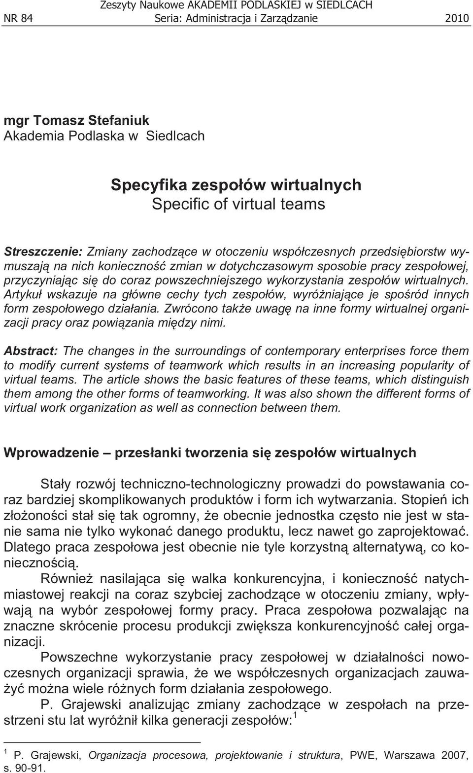 powszechniejszego wykorzystania zespo ów wirtualnych. Artyku wskazuje na g ówne cechy tych zespo ów, wyró niaj ce je spo ród innych form zespo owego dzia ania.