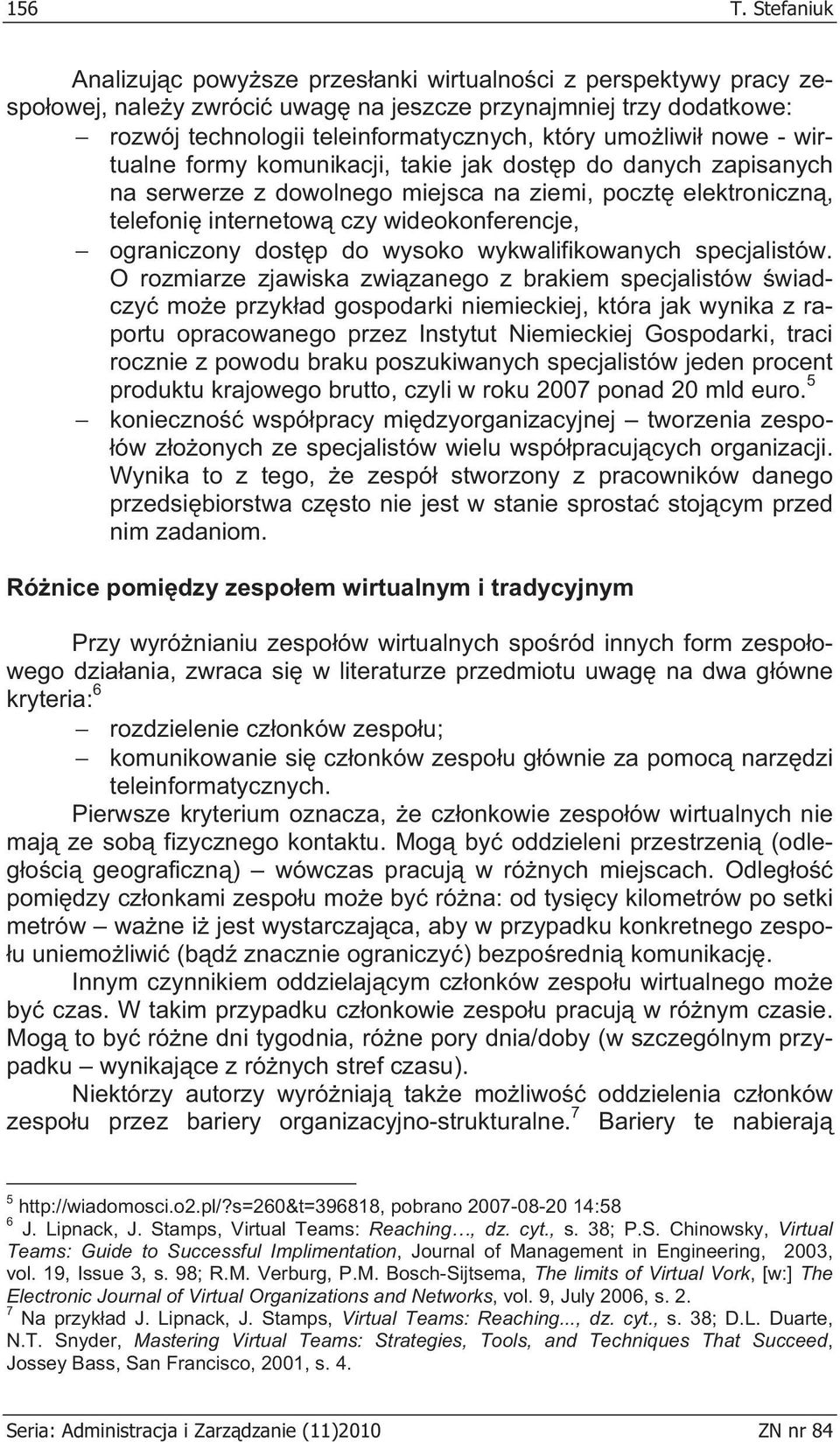 nowe - wirtualne formy komunikacji, takie jak dost p do danych zapisanych na serwerze z dowolnego miejsca na ziemi, poczt elektroniczn, telefoni internetow czy wideokonferencje, ograniczony dost p do