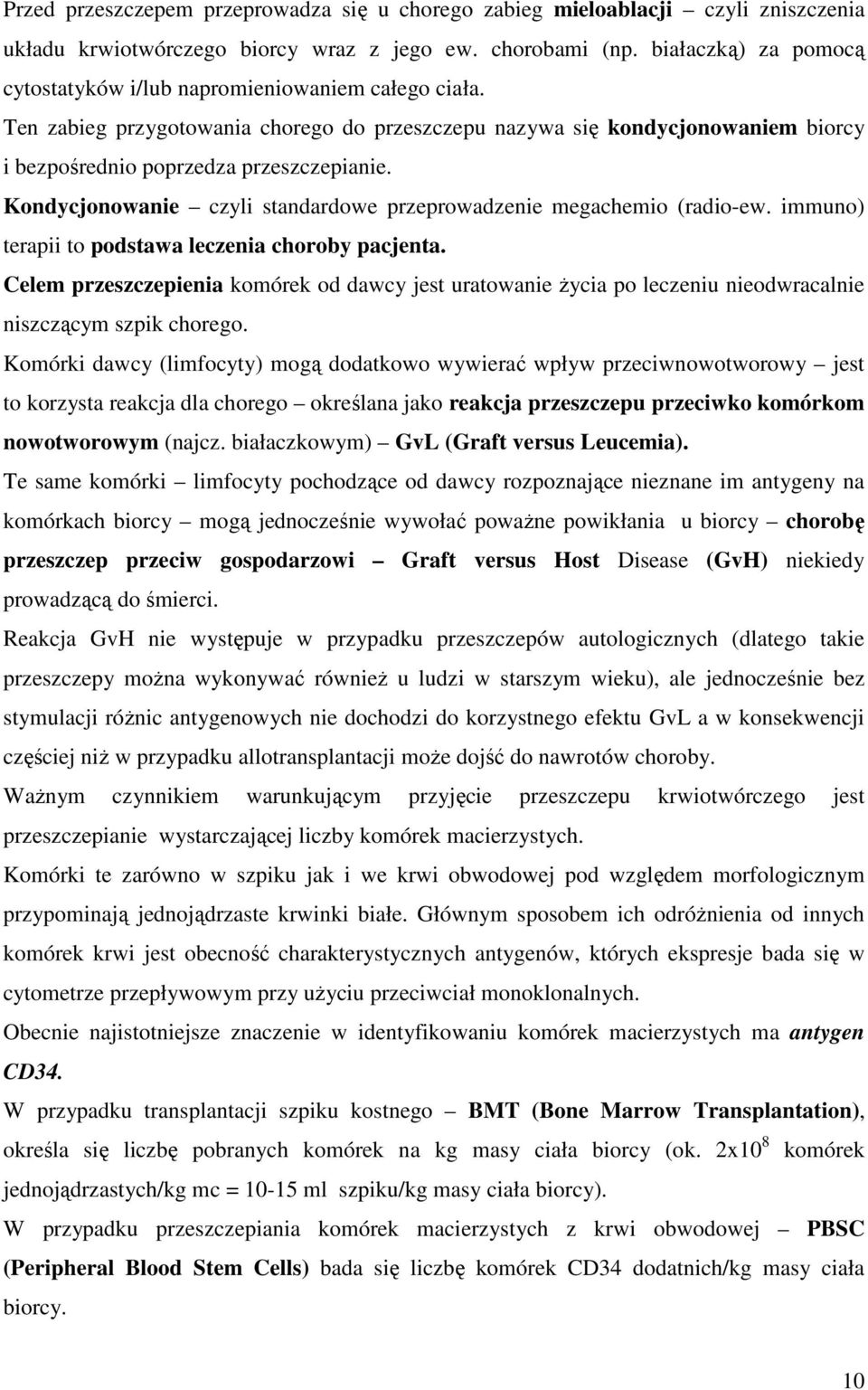 Kondycjonowanie czyli standardowe przeprowadzenie megachemio (radio-ew. immuno) terapii to podstawa leczenia choroby pacjenta.