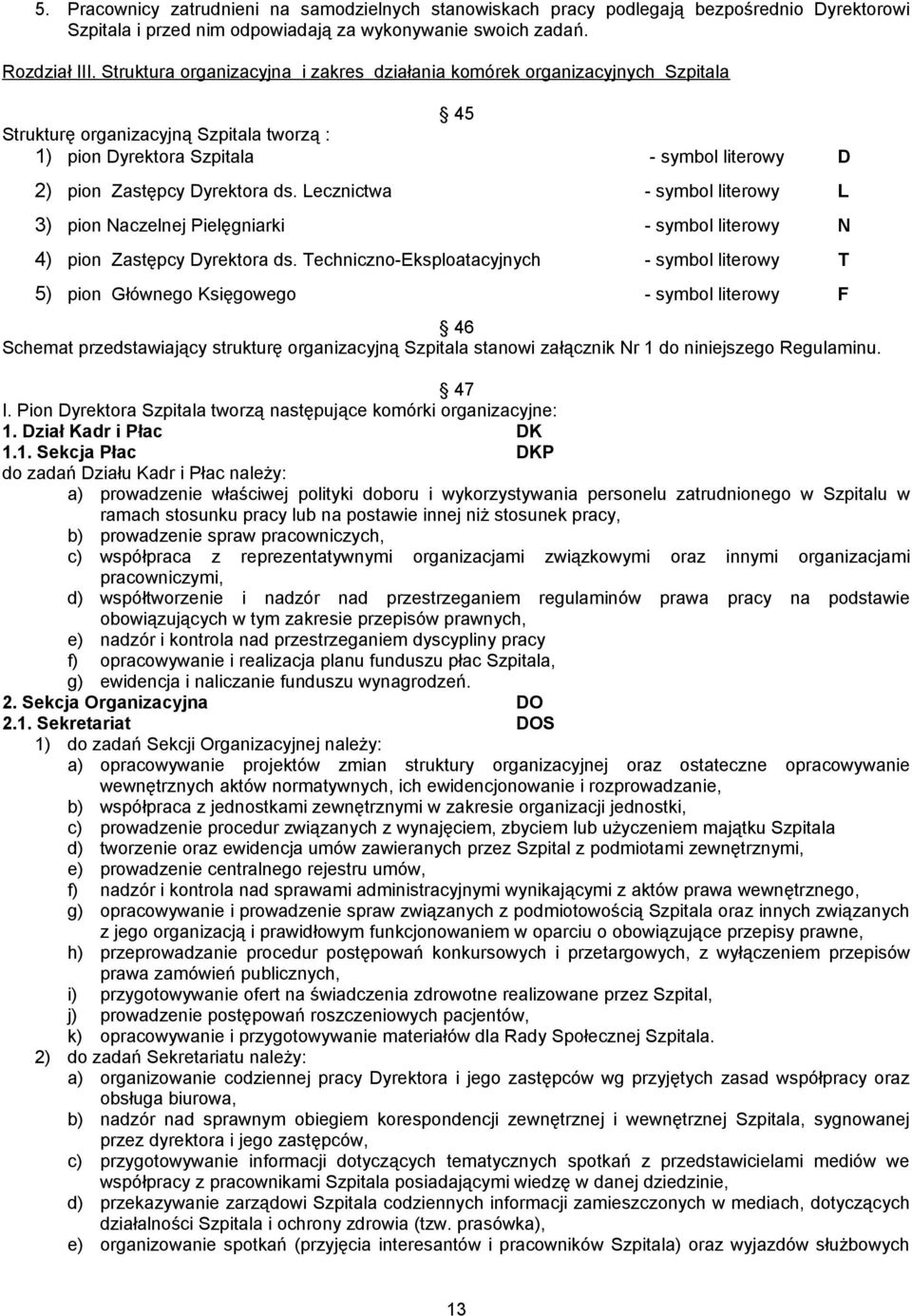 Lecznictwa - symbol literowy L 3) pion Naczelnej Pielęgniarki - symbol literowy N 4) pion Zastępcy Dyrektora ds.