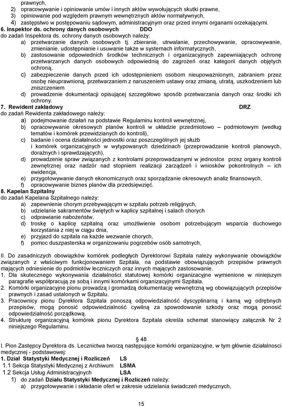 zbieranie, utrwalanie, przechowywanie, opracowywanie, zmienianie, udostępnianie i usuwanie także w systemach informatycznych, b) zastosowanie odpowiednich środków technicznych i organizacyjnych