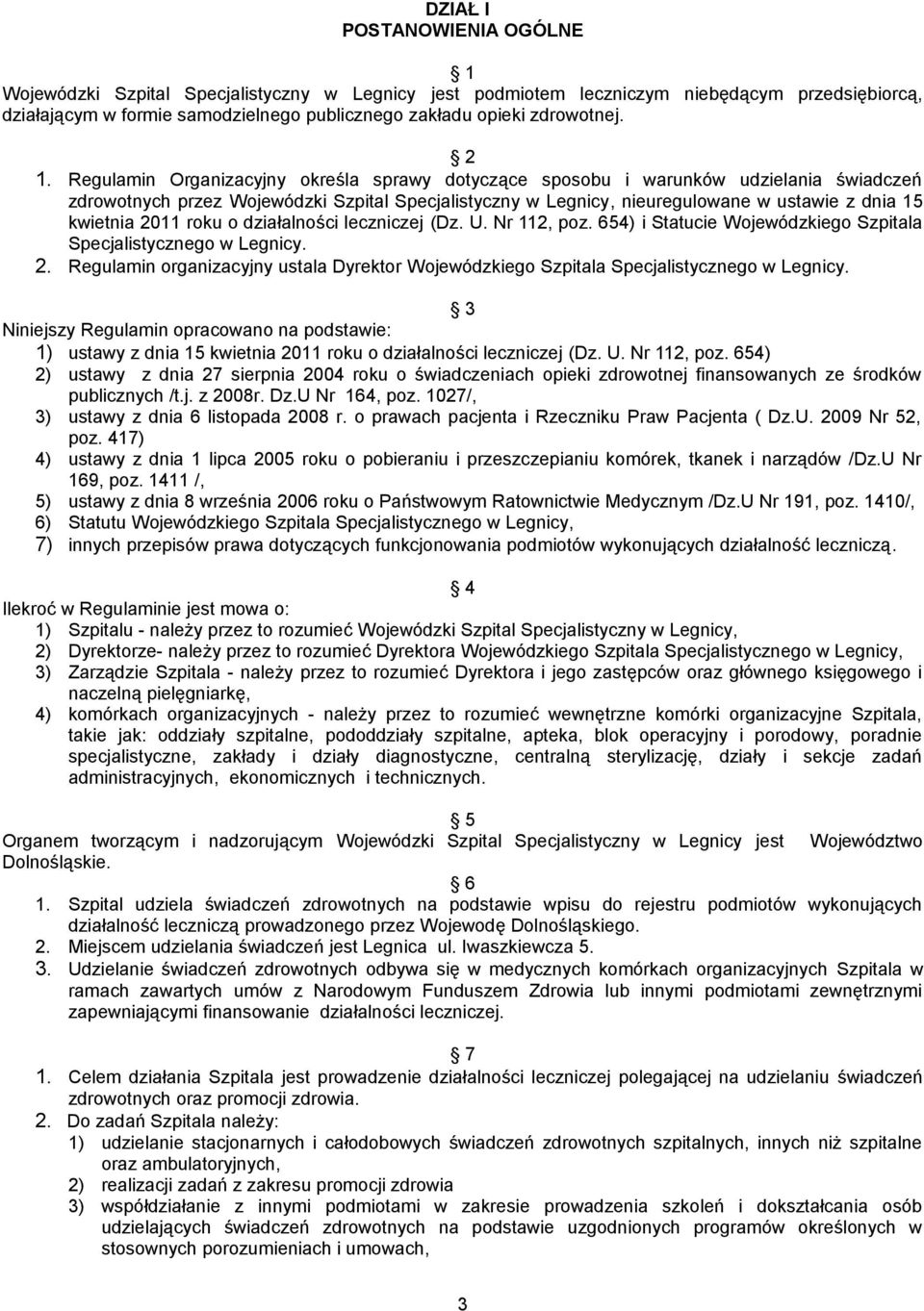 Regulamin Organizacyjny określa sprawy dotyczące sposobu i warunków udzielania świadczeń zdrowotnych przez Wojewódzki Szpital Specjalistyczny w Legnicy, nieuregulowane w ustawie z dnia 15 kwietnia