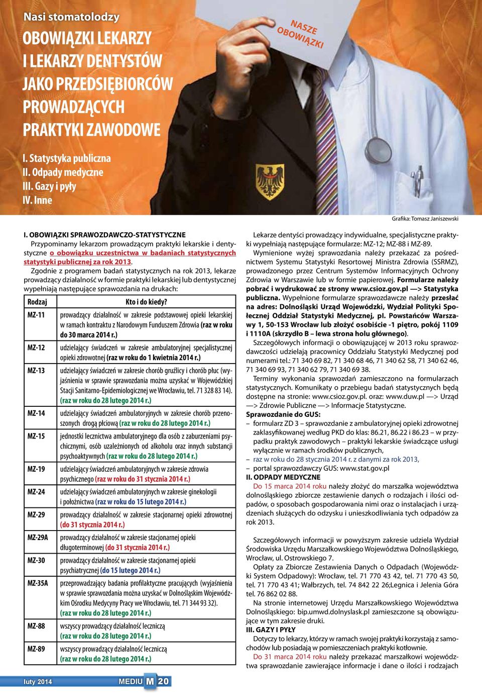 OBOWIĄZKI SPRAWOZDAWCZO-STATYSTYCZNE Przypominamy lekarzom prowadzącym praktyki lekarskie i dentystyczne o obowiązku uczestnictwa w badaniach statystycznych statystyki publicznej za rok 2013.