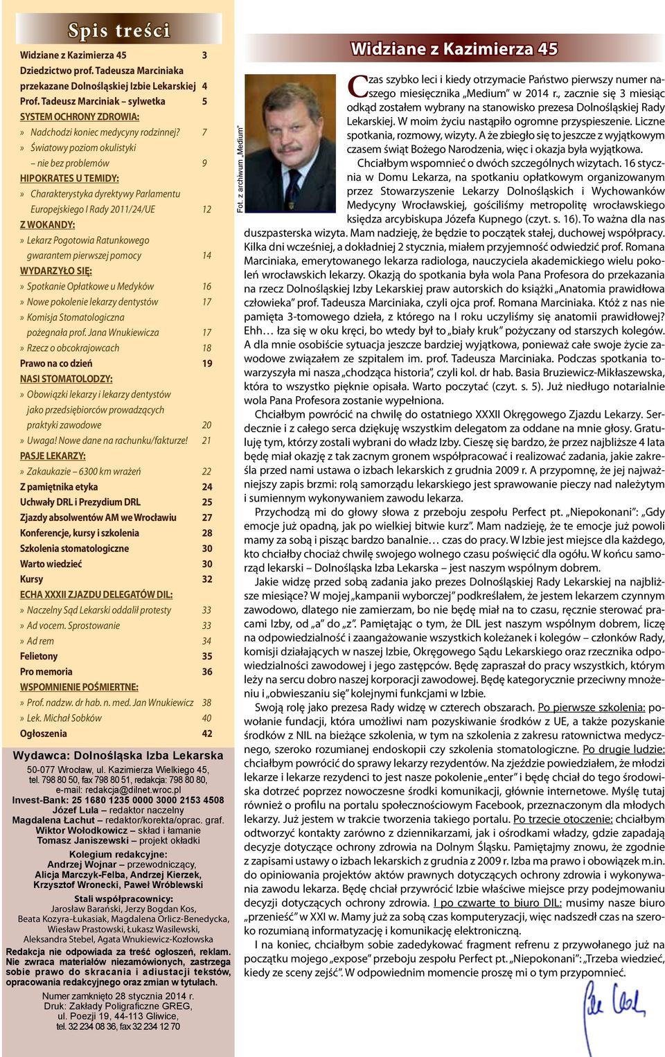 7» Światowy poziom okulistyki nie bez problemów 9 HIPOKRATES U TEMIDY:» Charakterystyka dyrektywy Parlamentu Europejskiego I Rady 2011/24/UE 12 Z WOKANDY:» Lekarz Pogotowia Ratunkowego gwarantem