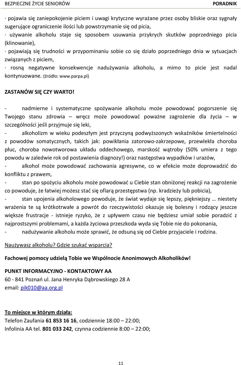 konsekwencje nadużywania alkoholu, a mimo to picie jest nadal kontynuowane. (źródło: www.parpa.pl) ZASTANÓW SIĘ CZY WARTO!