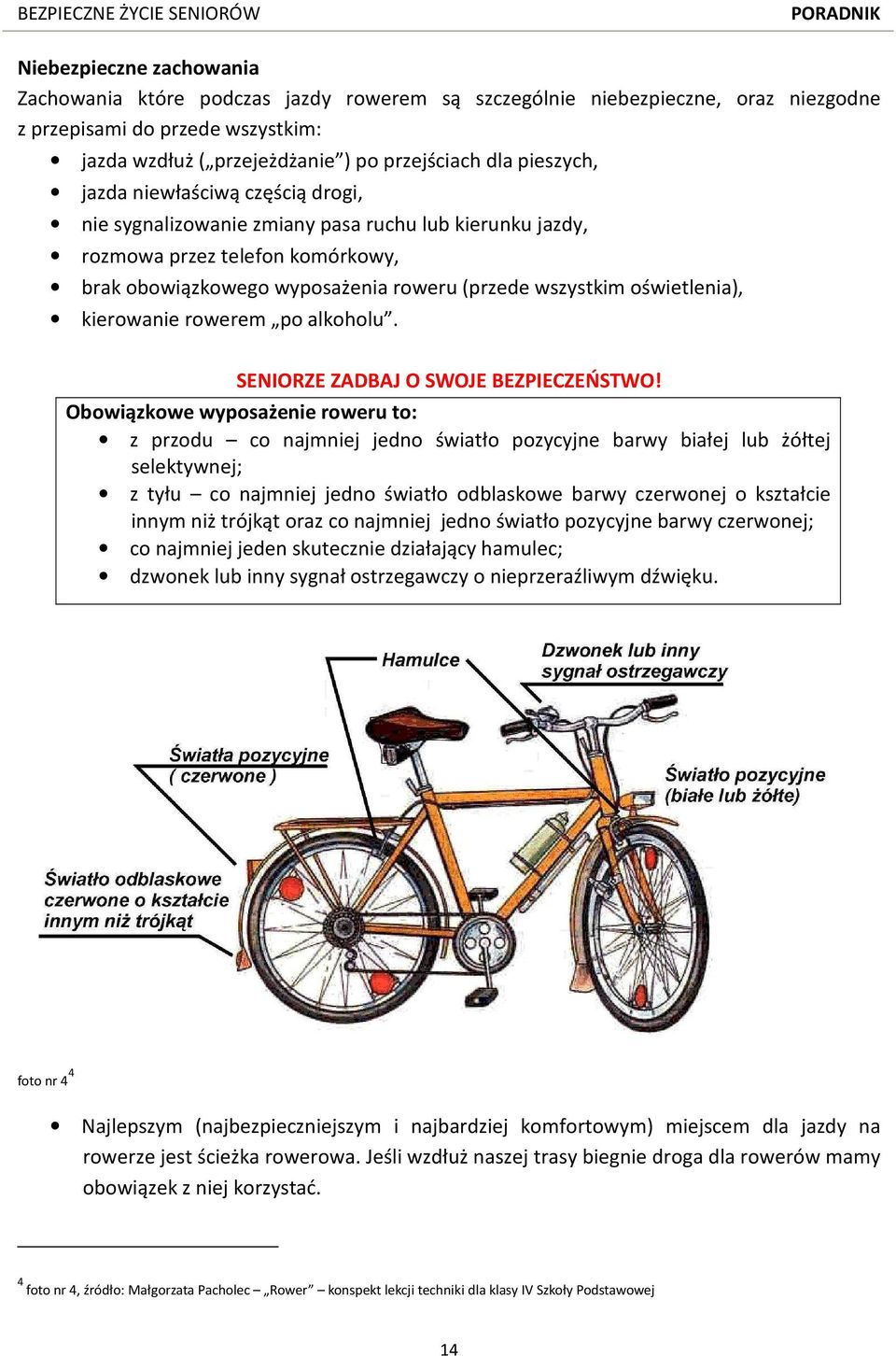 oświetlenia), kierowanie rowerem po alkoholu. SENIORZE ZADBAJ O SWOJE BEZPIECZEŃSTWO!