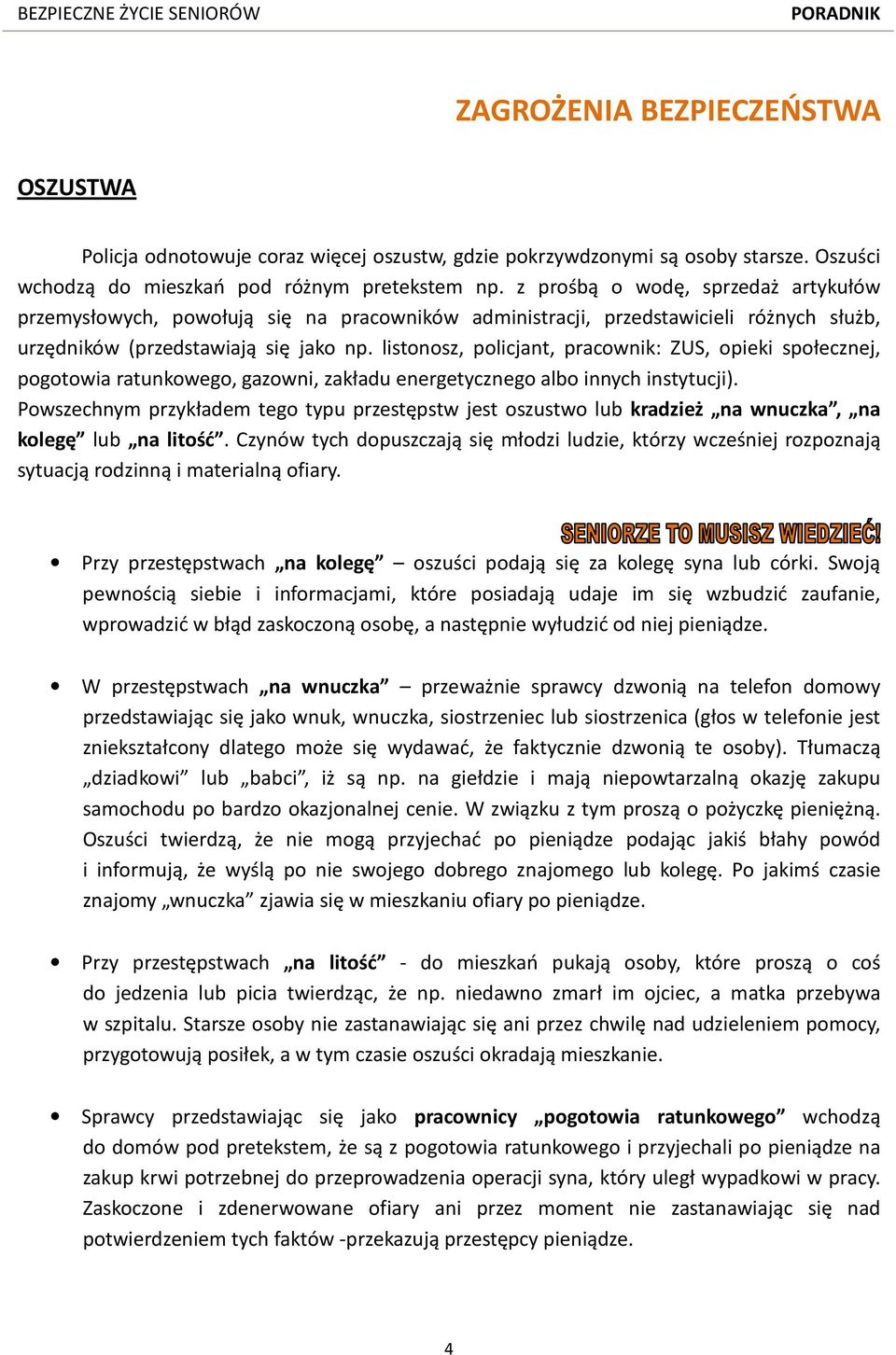 listonosz, policjant, pracownik: ZUS, opieki społecznej, pogotowia ratunkowego, gazowni, zakładu energetycznego albo innych instytucji).