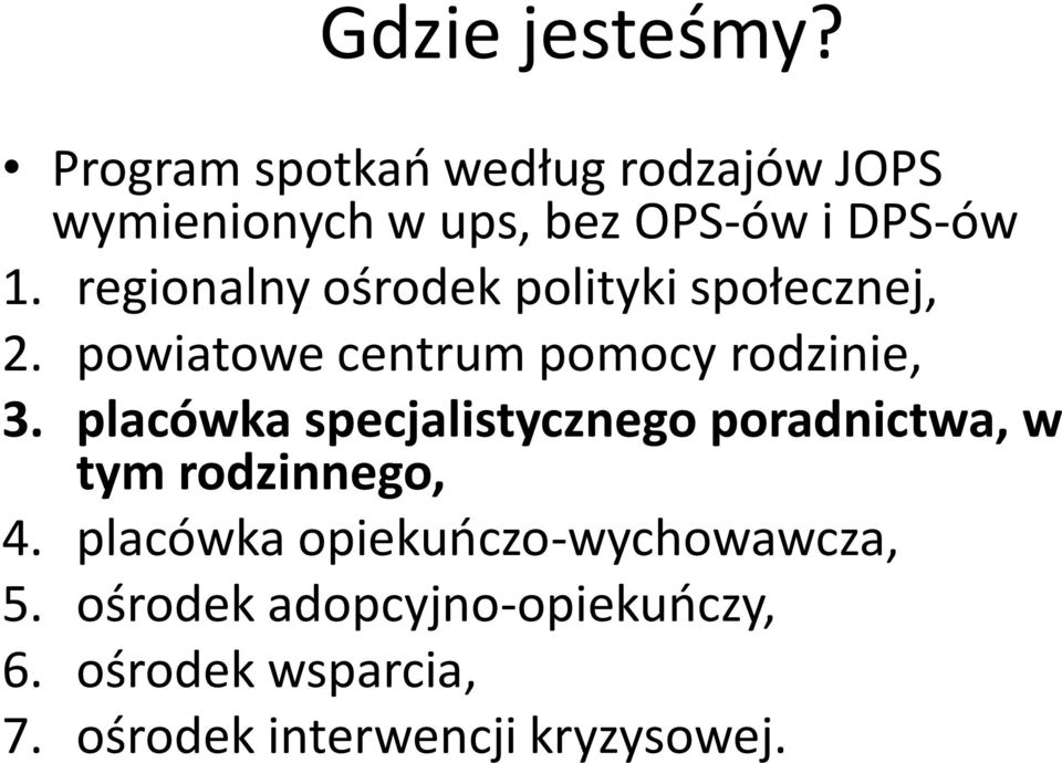 regionalny ośrodek polityki społecznej, 2. powiatowe centrum pomocy rodzinie, 3.