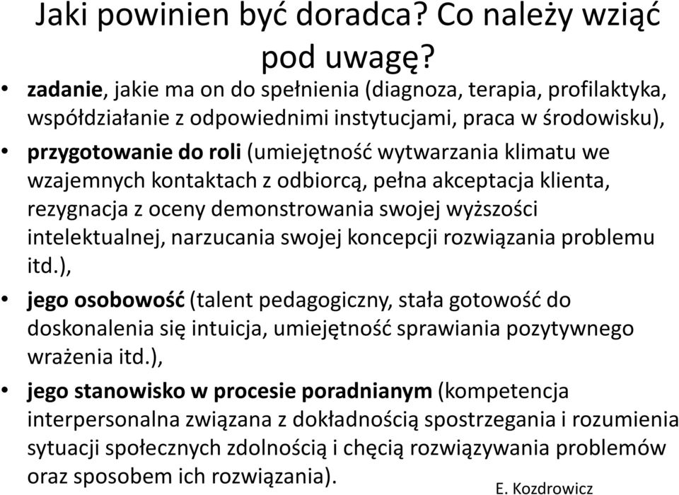 wzajemnych kontaktach z odbiorcą, pełna akceptacja klienta, rezygnacja z oceny demonstrowania swojej wyższości intelektualnej, narzucania swojej koncepcji rozwiązania problemu itd.