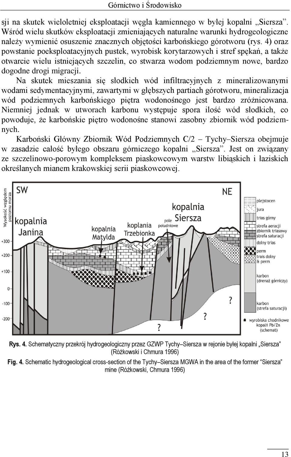 4) oraz powstanie poeksploatacyjnych pustek, wyrobisk korytarzowych i stref spękań, a także otwarcie wielu istniejących szczelin, co stwarza wodom podziemnym nowe, bardzo dogodne drogi migracji.