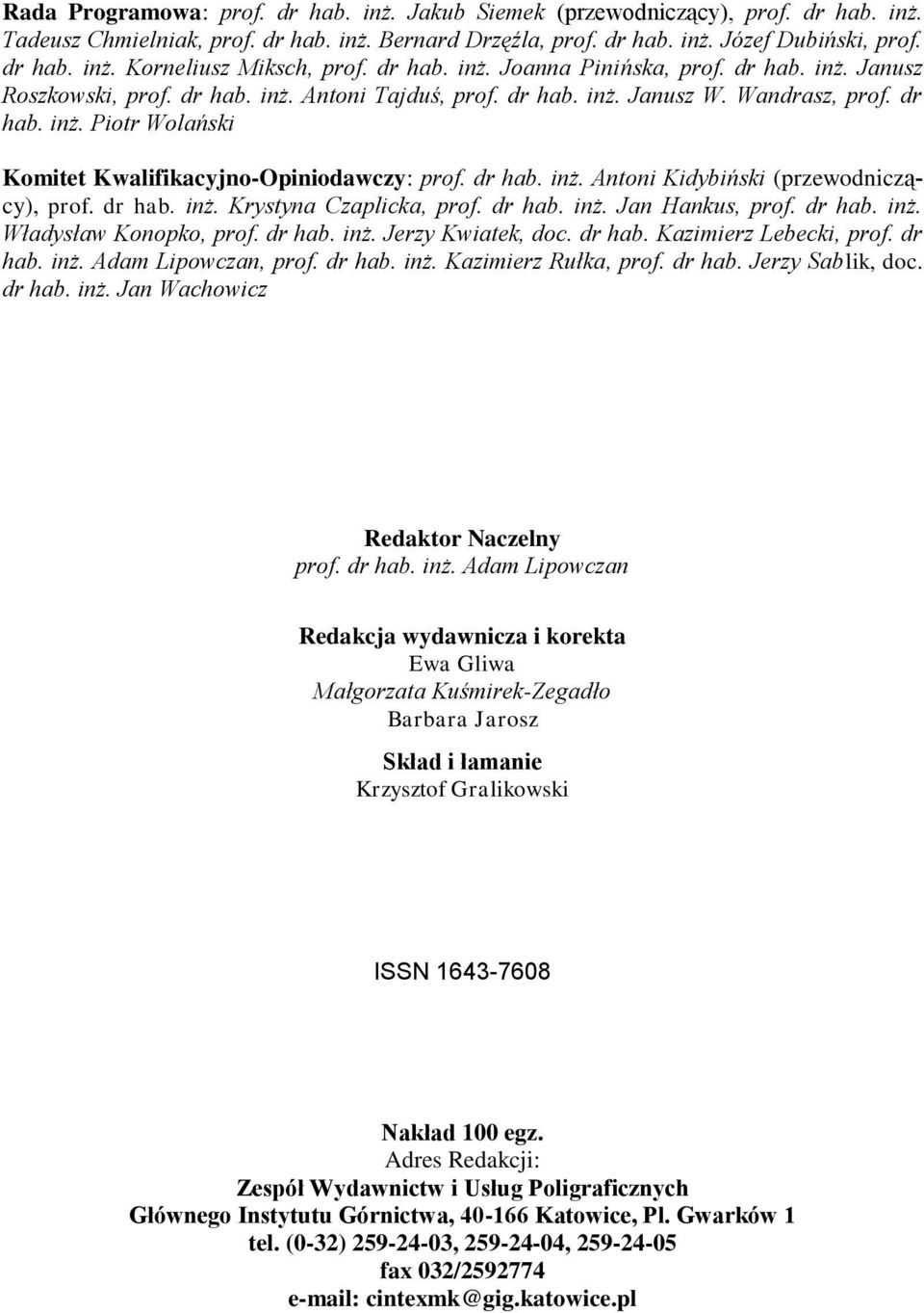 dr hab. inż. Antoni Kidybiński (przewodniczący), prof. dr hab. inż. Krystyna Czaplicka, prof. dr hab. inż. Jan Hankus, prof. dr hab. inż. Władysław Konopko, prof. dr hab. inż. Jerzy Kwiatek, doc.