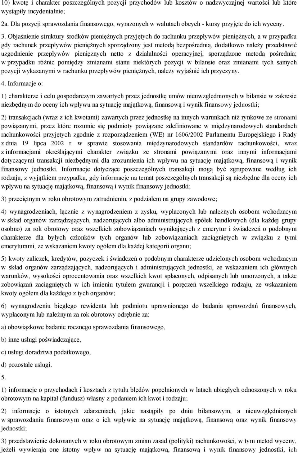 Objaśnienie struktury środków pieniężnych przyjętych do rachunku przepływów pieniężnych, a w przypadku gdy rachunek przepływów pieniężnych sporządzony jest metodą bezpośrednią, dodatkowo należy