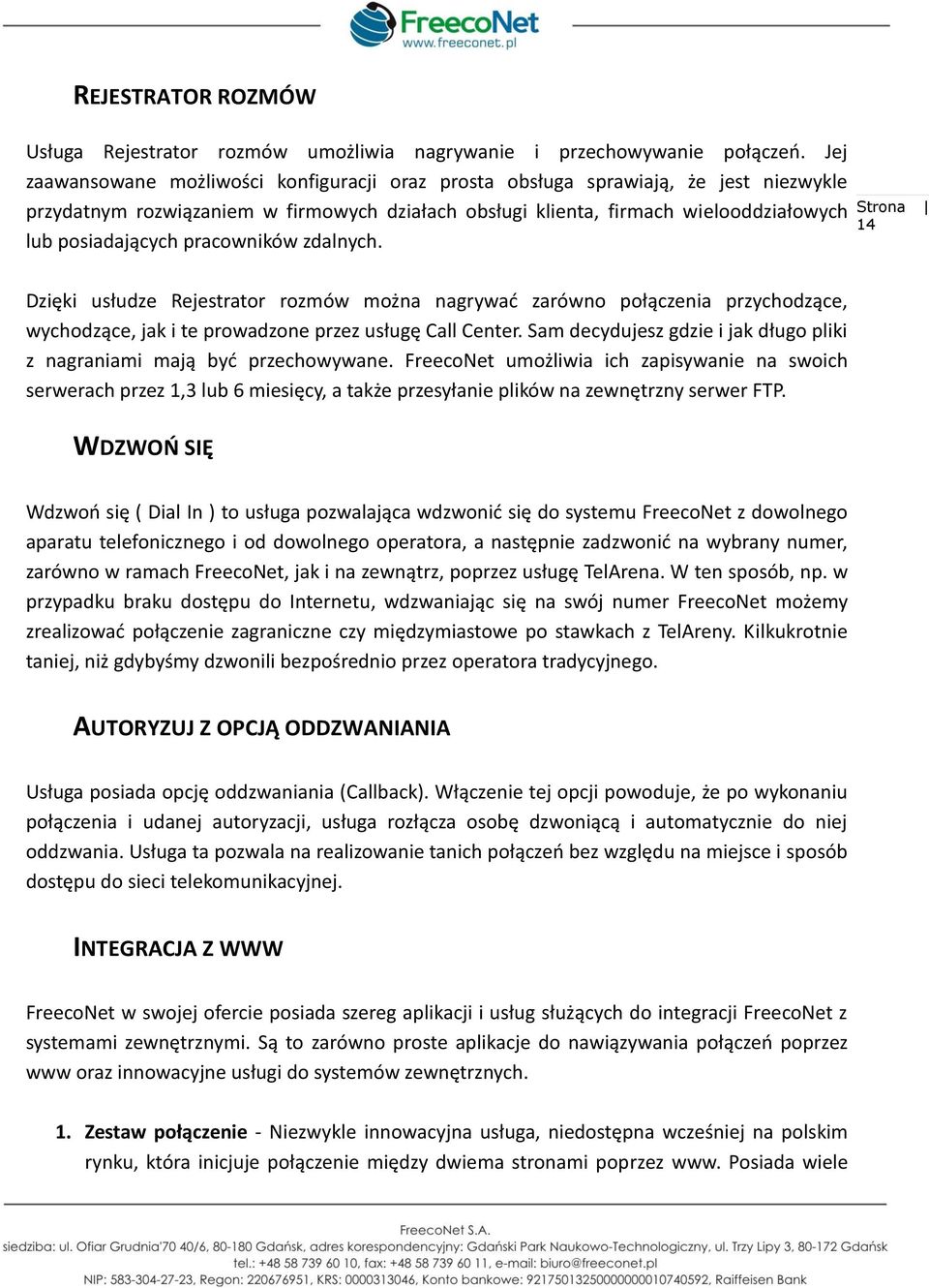 pracowników zdalnych. 14 Dzięki usłudze Rejestrator rozmów można nagrywad zarówno połączenia przychodzące, wychodzące, jak i te prowadzone przez usługę Call Center.