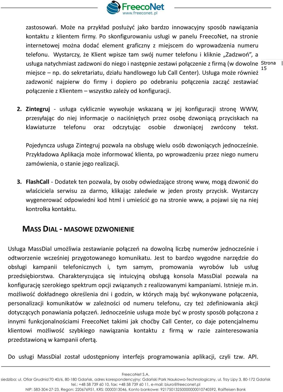 Wystarczy, że Klient wpisze tam swój numer telefonu i kliknie Zadzwoo, a usługa natychmiast zadzwoni do niego i następnie zestawi połączenie z firmą (w dowolne miejsce np.