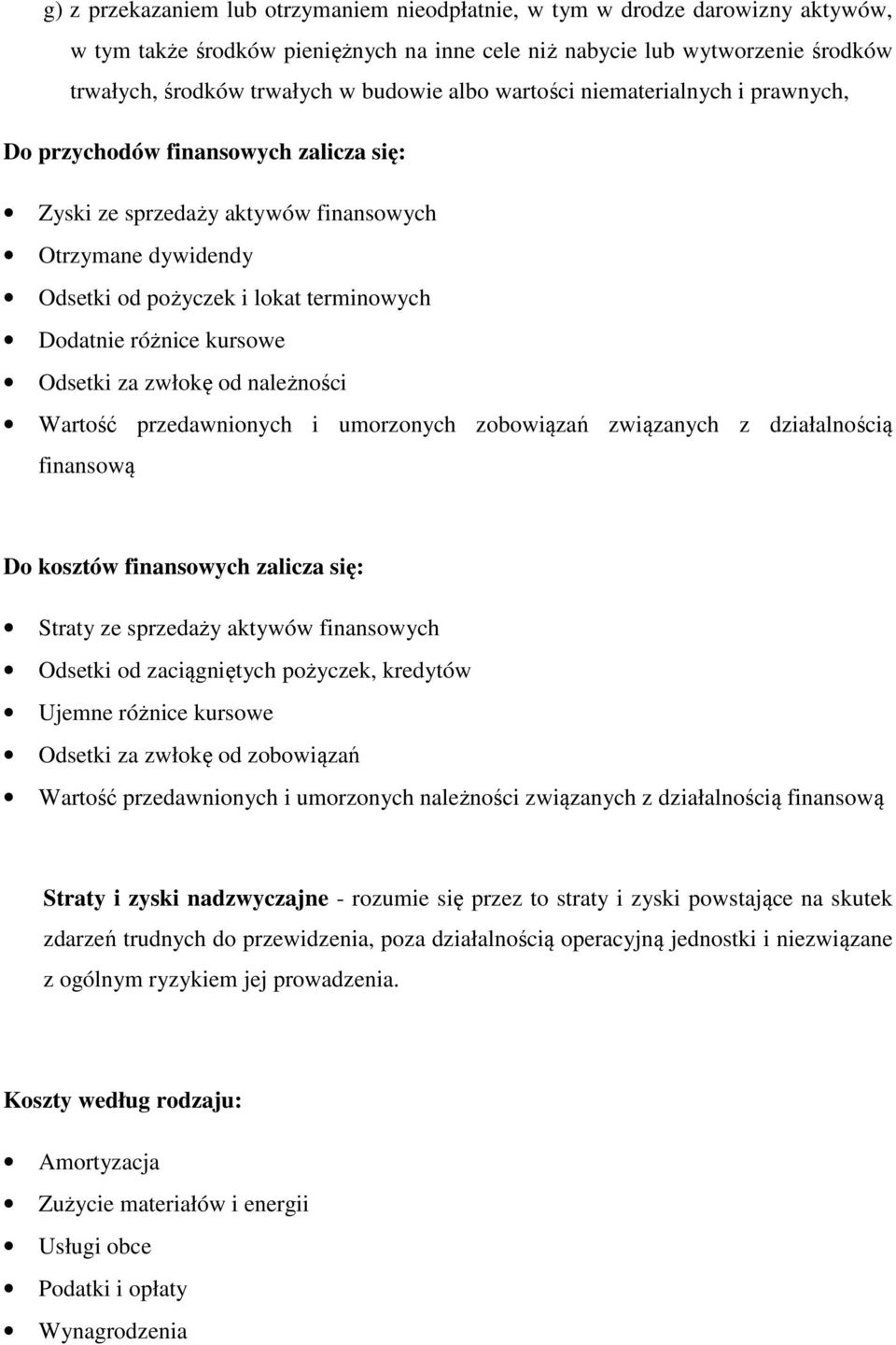 kursowe Odsetki za zwłokę od należności Wartość przedawnionych i umorzonych zobowiązań związanych z działalnością finansową Do kosztów finansowych zalicza się: Straty ze sprzedaży aktywów finansowych