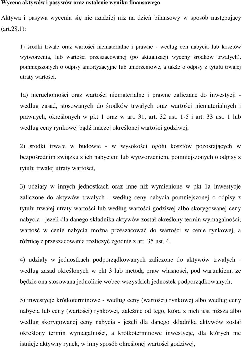 amortyzacyjne lub umorzeniowe, a także o odpisy z tytułu trwałej utraty wartości, 1a) nieruchomości oraz wartości niematerialne i prawne zaliczane do inwestycji - według zasad, stosowanych do środków