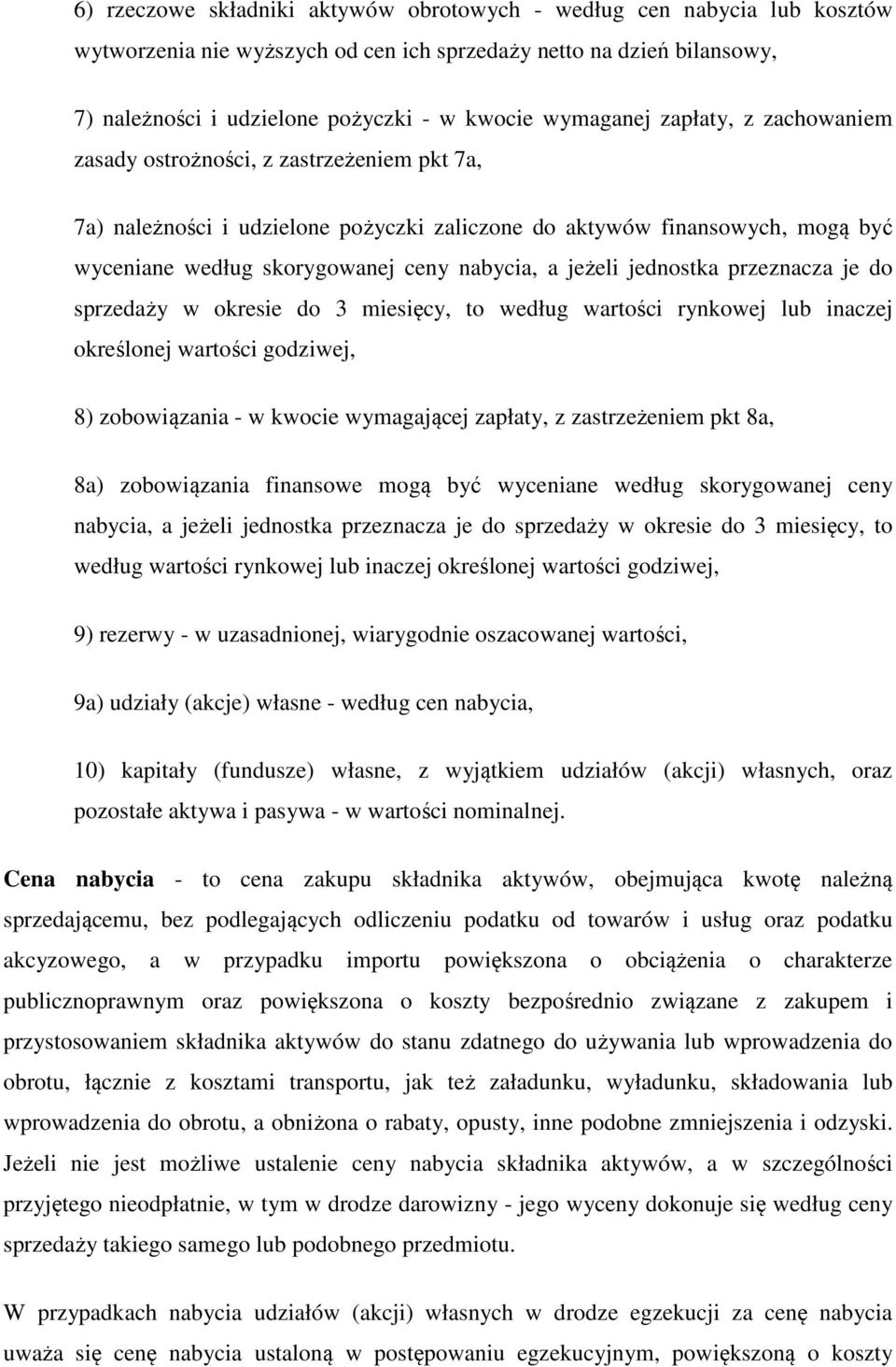 a jeżeli jednostka przeznacza je do sprzedaży w okresie do 3 miesięcy, to według wartości rynkowej lub inaczej określonej wartości godziwej, 8) zobowiązania - w kwocie wymagającej zapłaty, z