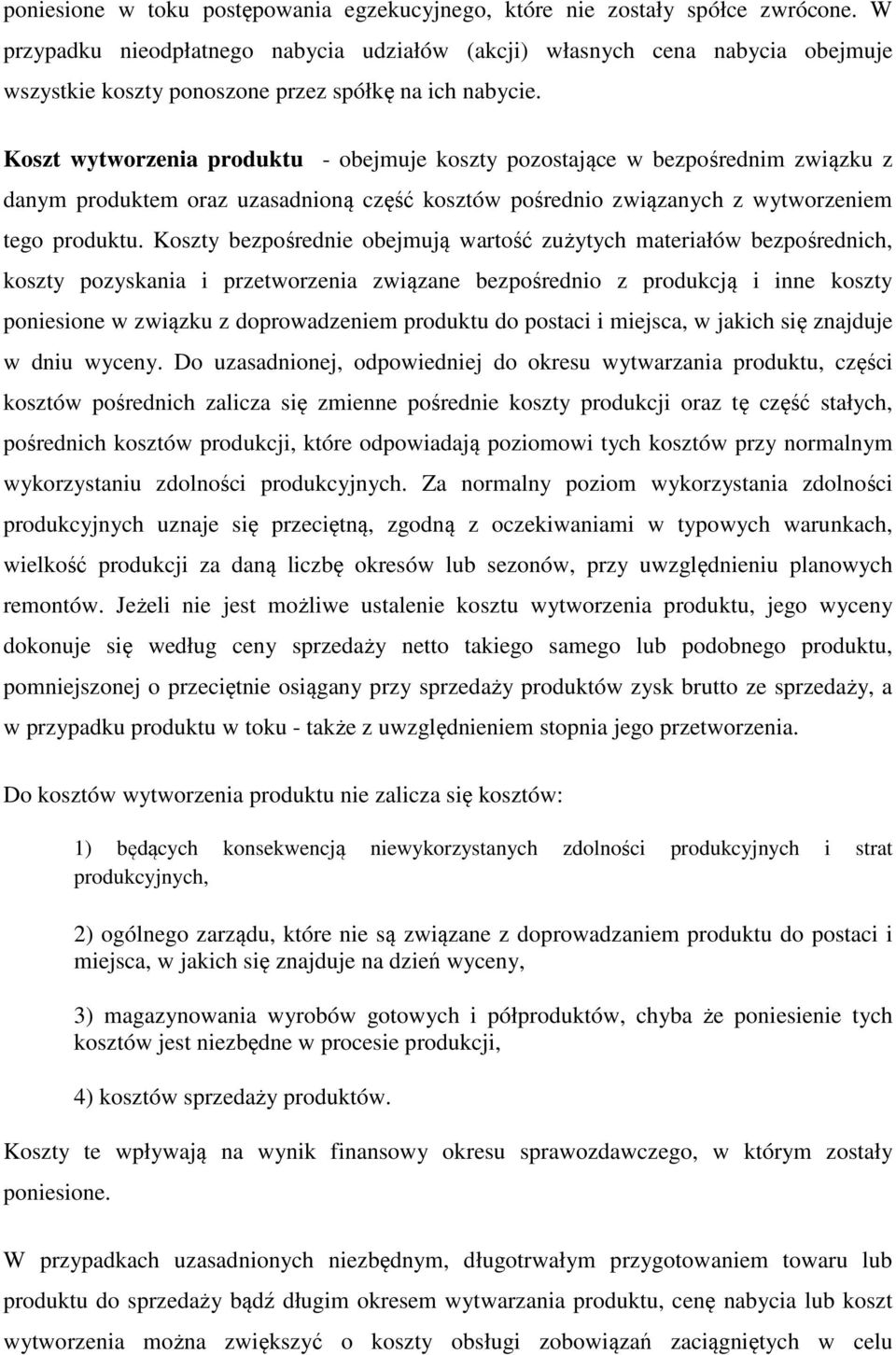 Koszt wytworzenia produktu - obejmuje koszty pozostające w bezpośrednim związku z danym produktem oraz uzasadnioną część kosztów pośrednio związanych z wytworzeniem tego produktu.