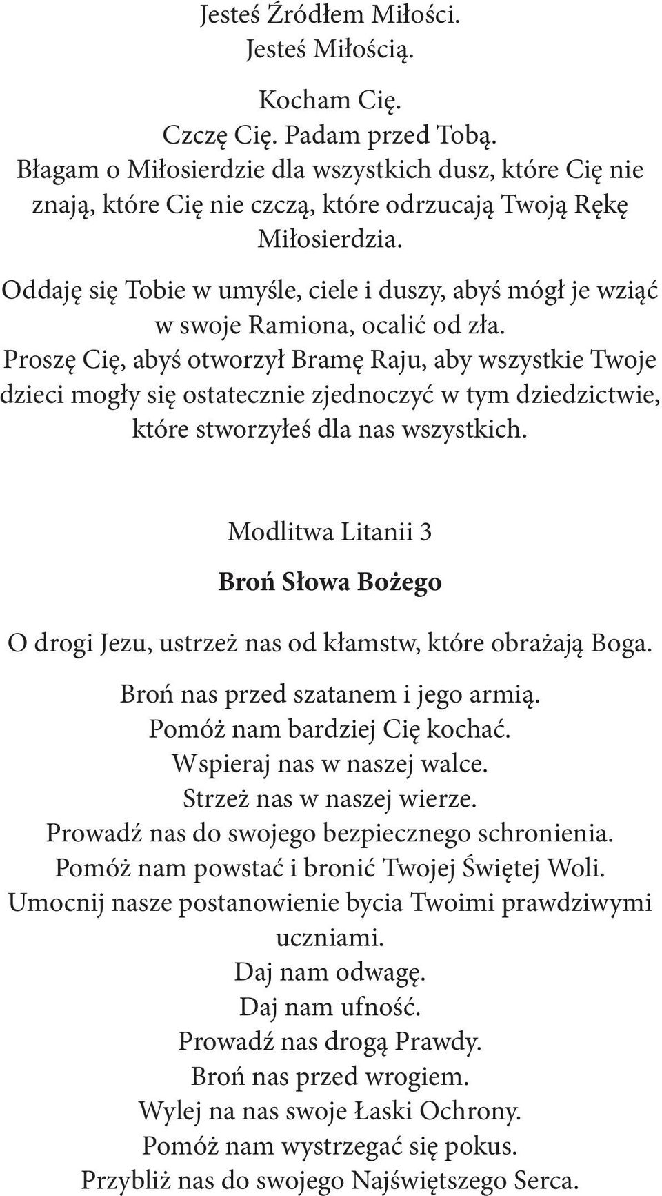 Oddaję się Tobie w umyśle, ciele i duszy, abyś mógł je wziąć w swoje Ramiona, ocalić od zła.