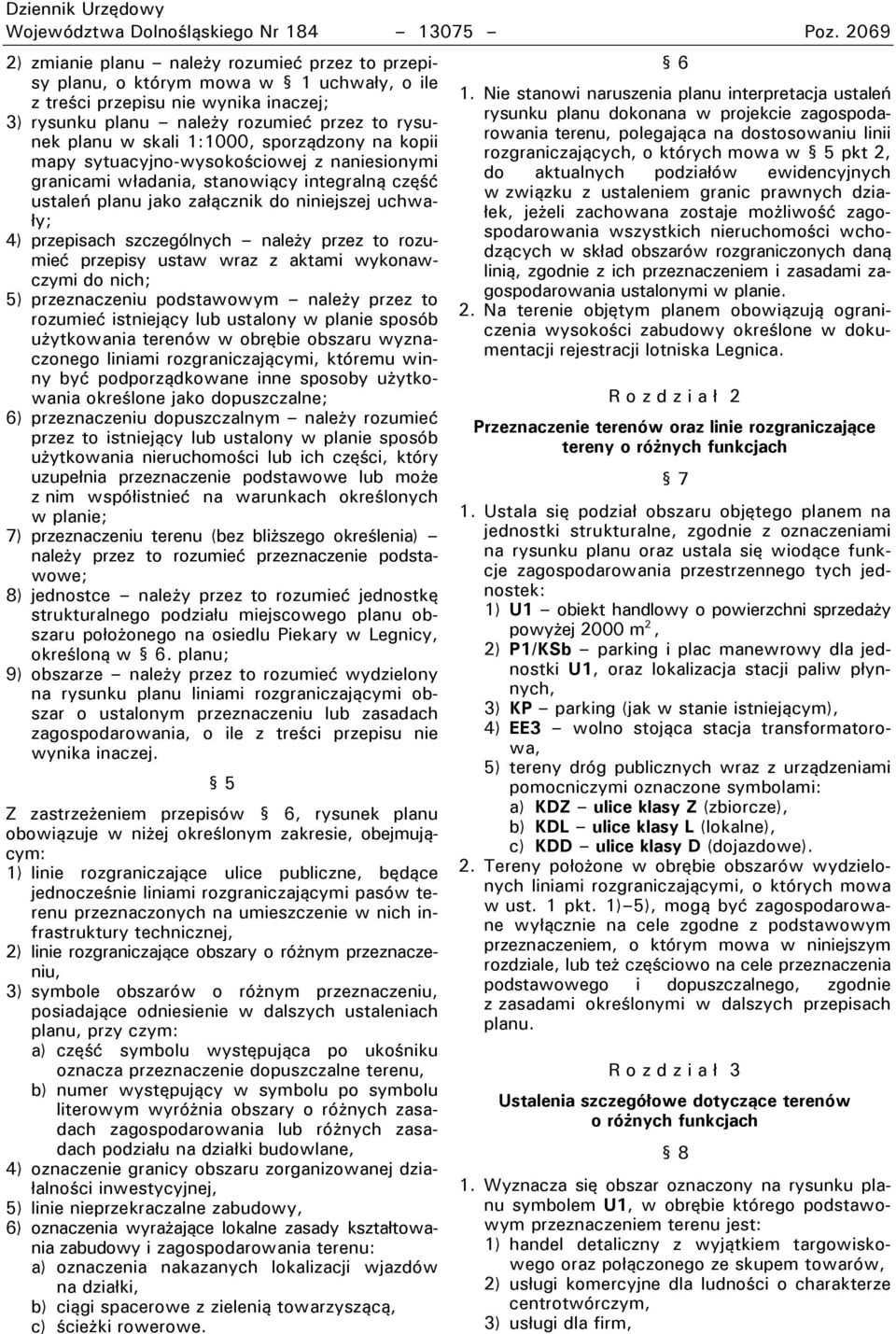 1:1000, sporządzony na kopii mapy sytuacyjno-wysokościowej z naniesionymi granicami władania, stanowiący integralną część ustaleń planu jako załącznik do niniejszej uchwały; 4) przepisach