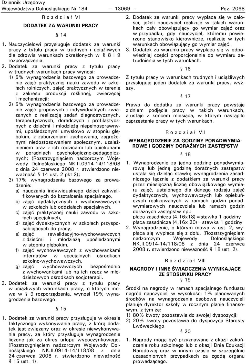 Dodatek za warunki pracy z tytułu pracy w trudnych warunkach pracy wynosi: 1) 5% wynagrodzenia bazowego za prowadzenie zajęć praktycznej nauki zawodu w szkołach rolniczych, zajęć praktycznych w