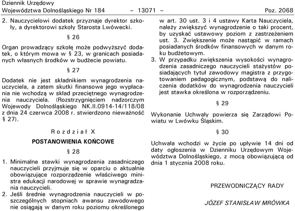 27 Dodatek nie jest składnikiem wynagrodzenia nauczyciela, a zatem skutki finansowe jego wypłacania nie wchodzą w skład przeciętnego wynagrodzenia nauczyciela.