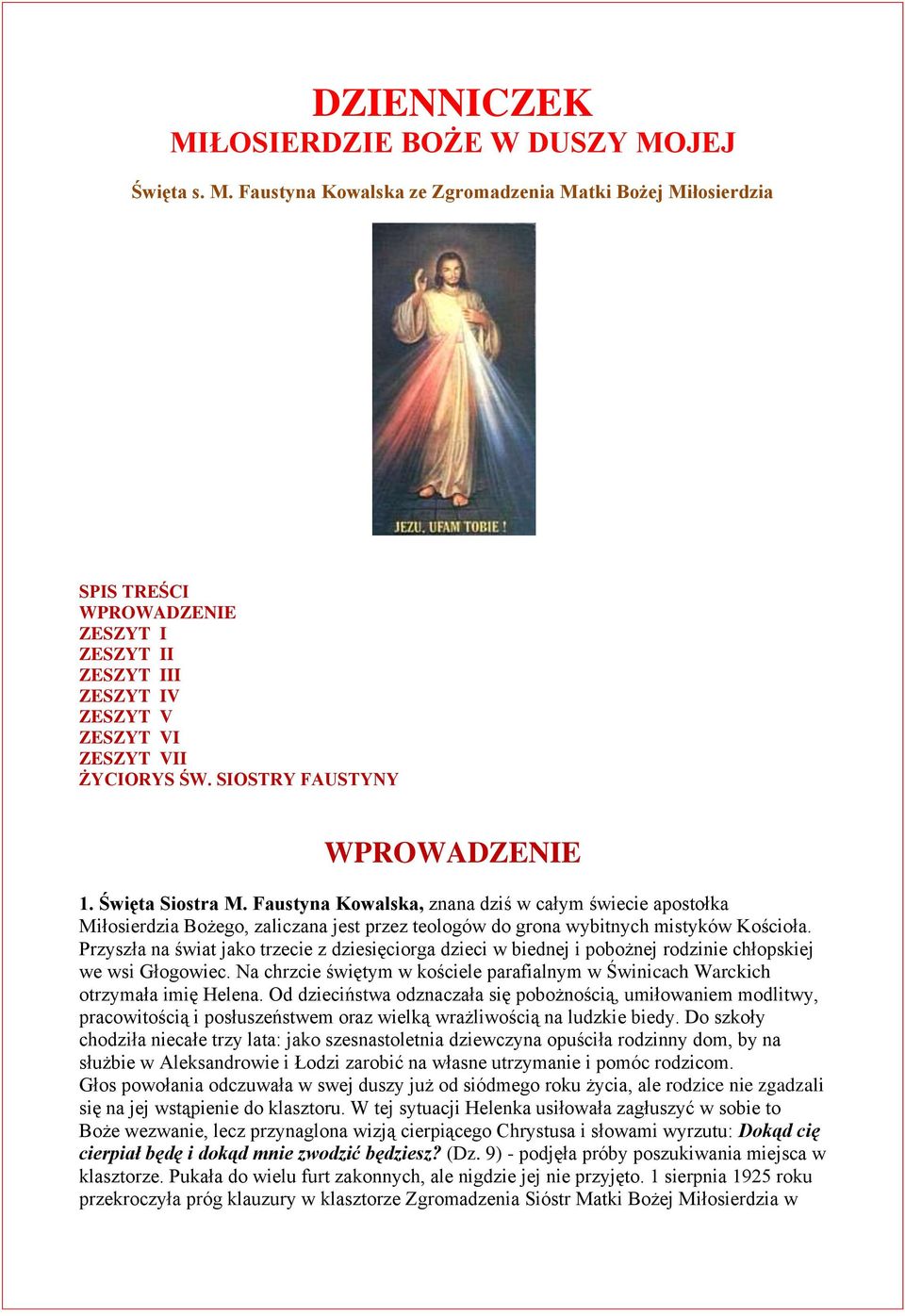 Przyszła na świat jako trzecie z dziesięciorga dzieci w biednej i pobożnej rodzinie chłopskiej we wsi Głogowiec. Na chrzcie świętym w kościele parafialnym w Świnicach Warckich otrzymała imię Helena.