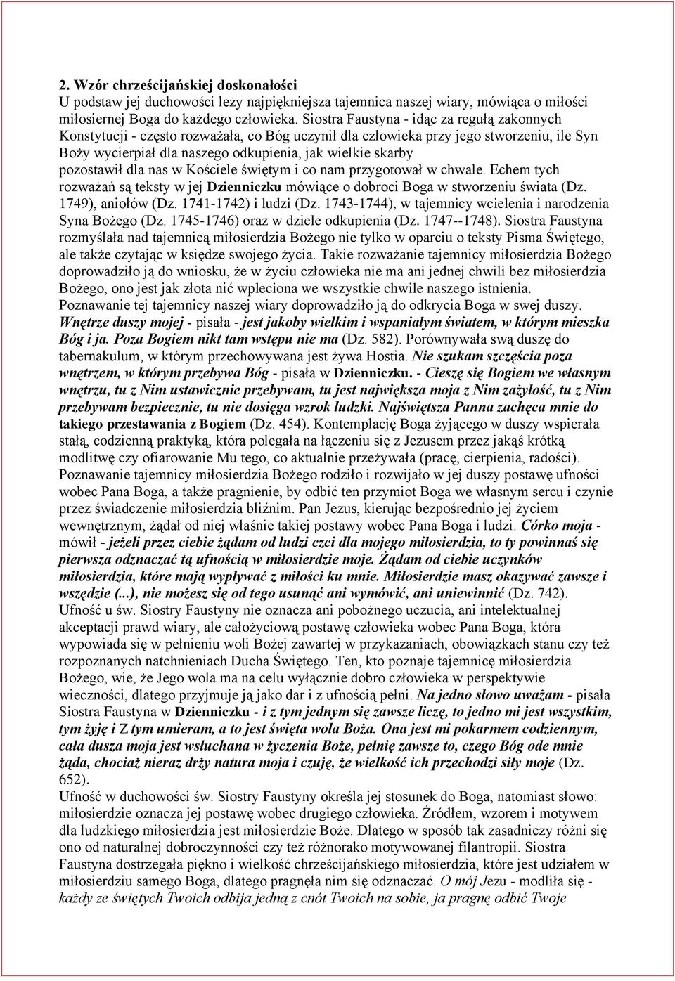 pozostawił dla nas w Kościele świętym i co nam przygotował w chwale. Echem tych rozważań są teksty w jej Dzienniczku mówiące o dobroci Boga w stworzeniu świata (Dz. 1749), aniołów (Dz.