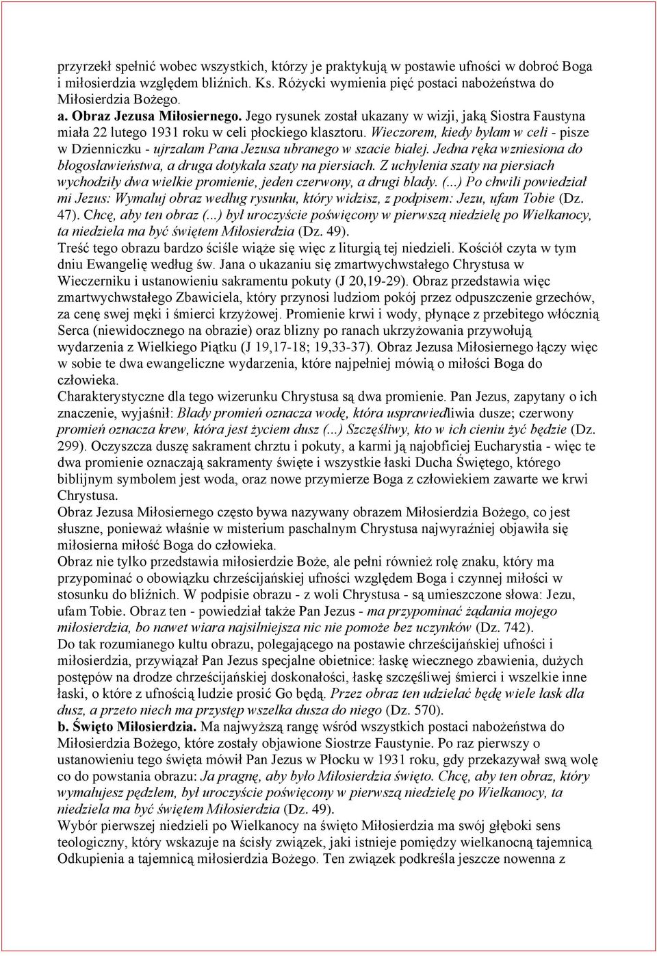 Wieczorem, kiedy byłam w celi - pisze w Dzienniczku - ujrzałam Pana Jezusa ubranego w szacie białej. Jedna ręka wzniesiona do błogosławieństwa, a druga dotykała szaty na piersiach.