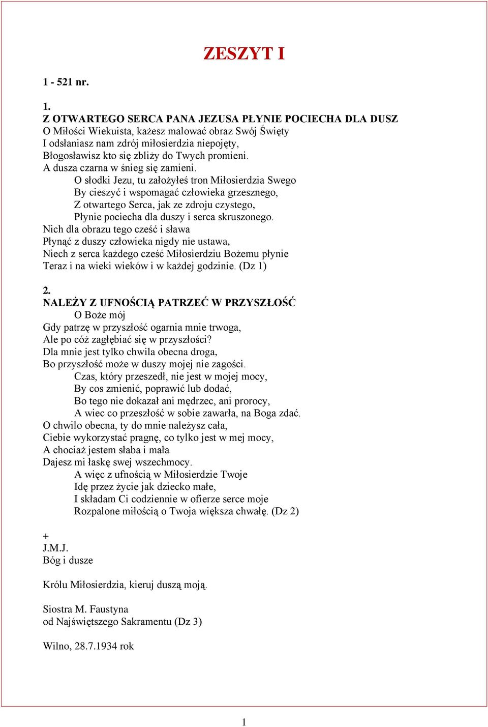 Z OTWARTEGO SERCA PANA JEZUSA PŁYNIE POCIECHA DLA DUSZ O Miłości Wiekuista, każesz malować obraz Swój Święty I odsłaniasz nam zdrój miłosierdzia niepojęty, Błogosławisz kto się zbliży do Twych