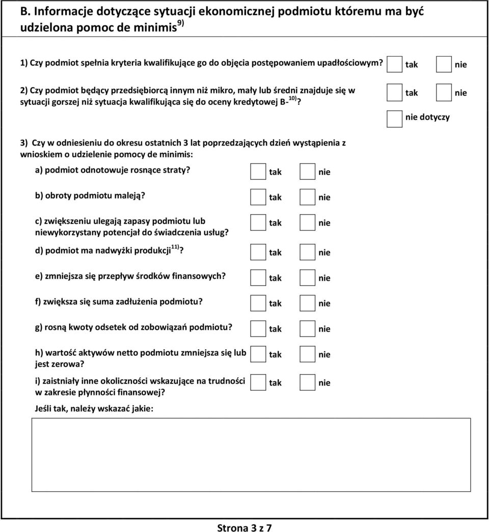 dotyczy 3) Czy w odsieniu do okresu ostatnich 3 lat poprzedzających dzień wystąpienia z wnioskiem o udziele de minimis: a) podmiot odnotowuje rosnące straty? b) obroty podmiotu maleją?