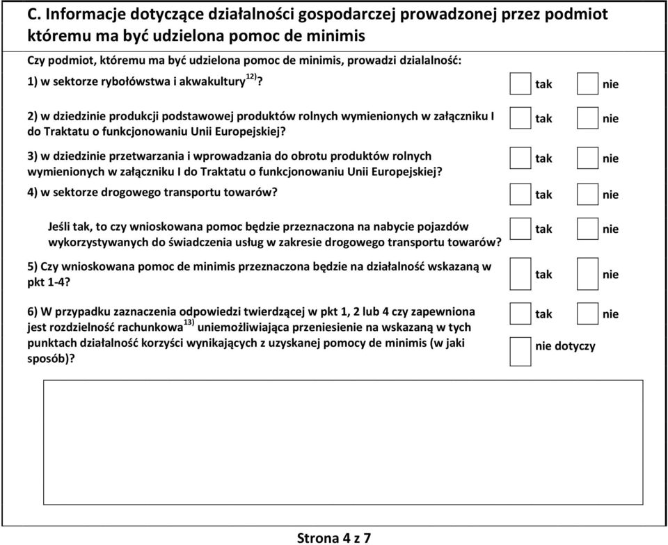 3) w dziedzi przetwarzania i wprowadzania do obrotu produktów rolnych wymienionych w załączniku I do Traktatu o funkcjonowaniu Unii Europejskiej? 4) w sektorze drogowego transportu towarów?