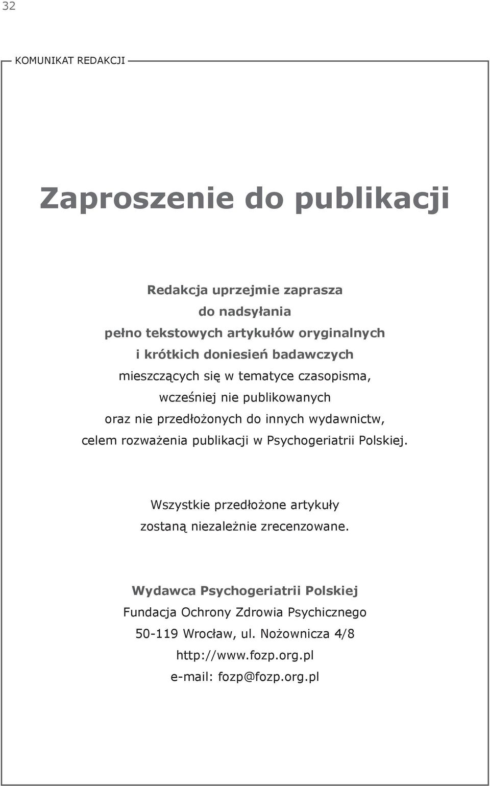 wydawnictw, celem rozważenia publikacji w Psychogeriatrii Polskiej. Wszystkie przedłożone artykuły zostaną niezależnie zrecenzowane.