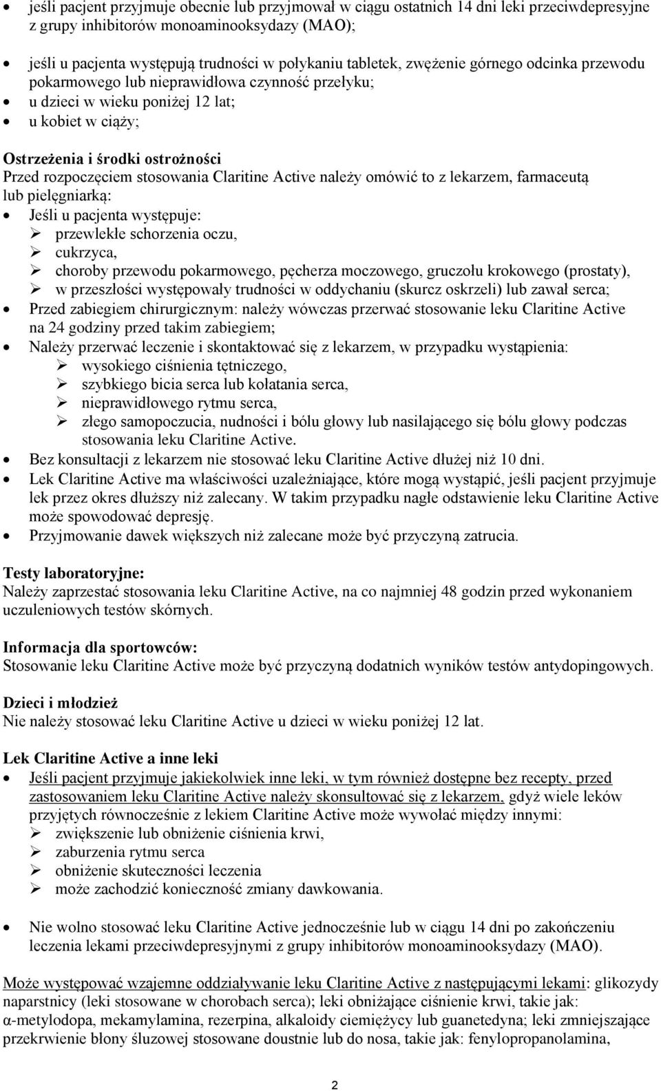 Claritine Active należy omówić to z lekarzem, farmaceutą lub pielęgniarką: Jeśli u pacjenta występuje: przewlekłe schorzenia oczu, cukrzyca, choroby przewodu pokarmowego, pęcherza moczowego, gruczołu