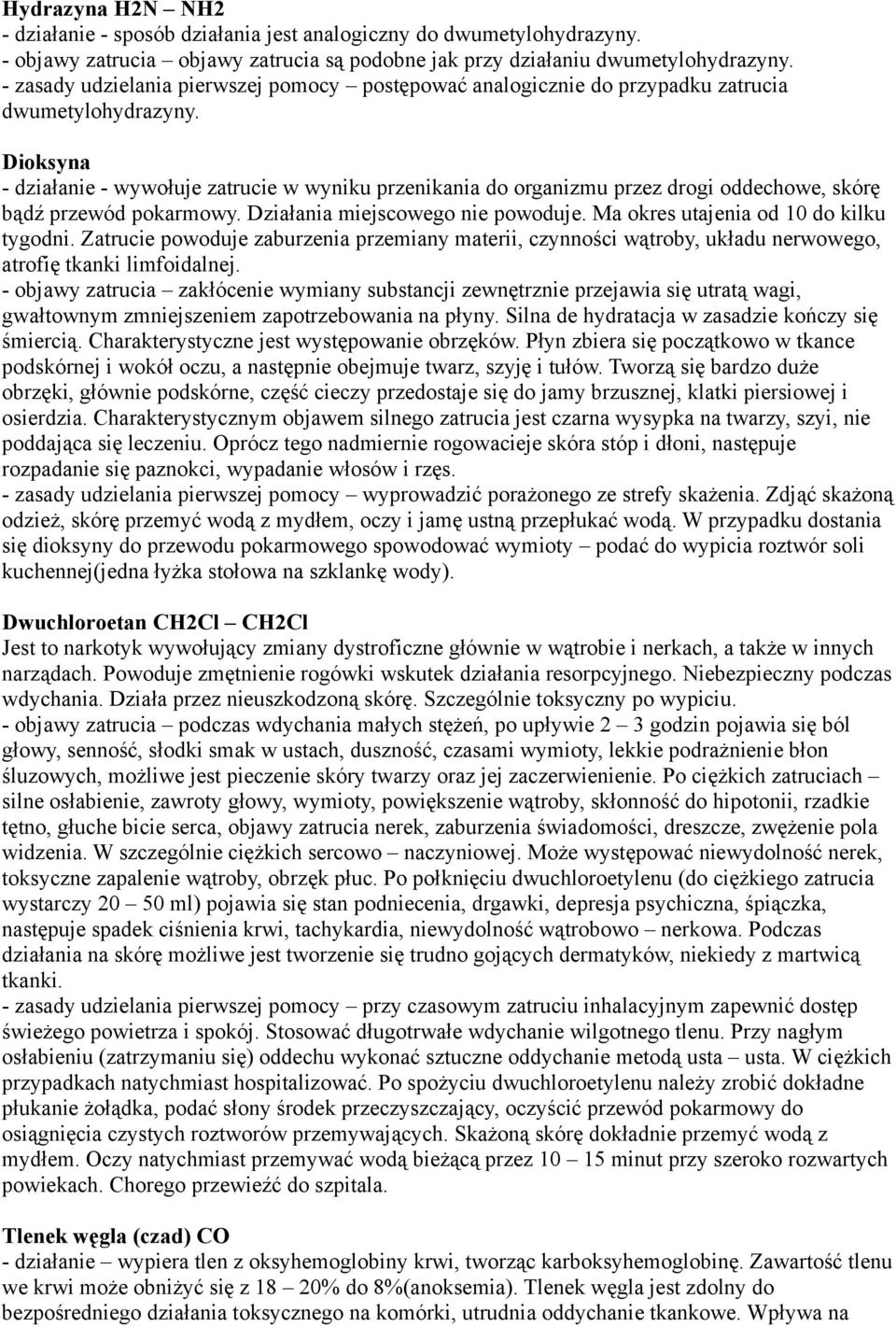 Dioksyna - działanie - wywołuje zatrucie w wyniku przenikania do organizmu przez drogi oddechowe, skórę bądź przewód pokarmowy. Działania miejscowego nie powoduje.