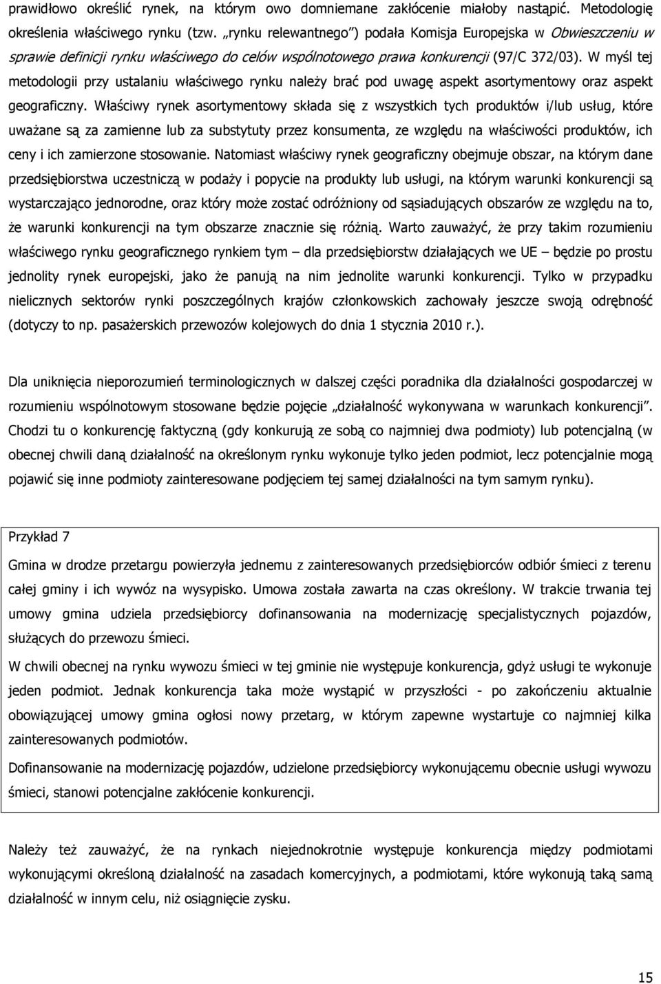 W myśl tej metodologii przy ustalaniu właściwego rynku należy brać pod uwagę aspekt asortymentowy oraz aspekt geograficzny.