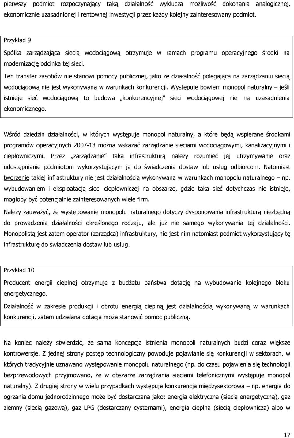 Ten transfer zasobów nie stanowi pomocy publicznej, jako że działalność polegająca na zarządzaniu siecią wodociągową nie jest wykonywana w warunkach konkurencji.