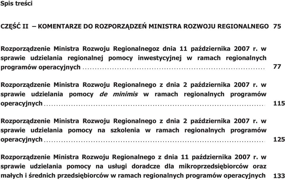w sprawie udzielania pomocy de minimis w ramach regionalnych programów operacyjnych 115 Rozporz¹dzenie Ministra Rozwoju Regionalnego z dnia 2 paÿdziernika 2007 r.