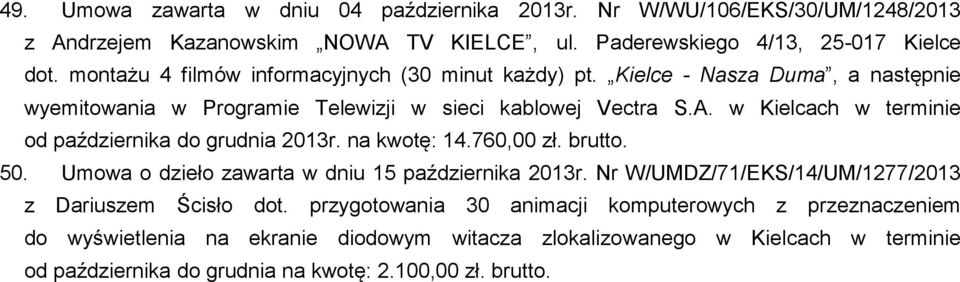 w Kielcach w terminie od października do grudnia 2013r. na kwotę: 14.760,00 zł. brutto. 50. Umowa o dzieło zawarta w dniu 15 października 2013r.