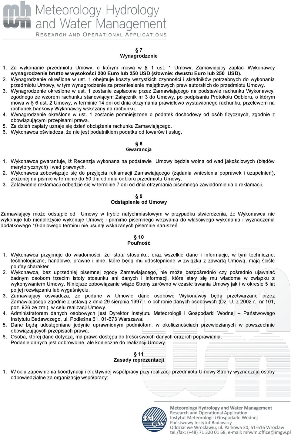 1 obejmuje koszty wszystkich czynności i składników potrzebnych do wykonania przedmiotu Umowy, w tym wynagrodzenie za przeniesienie majątkowych praw autorskich do przedmiotu Umowy. 3.