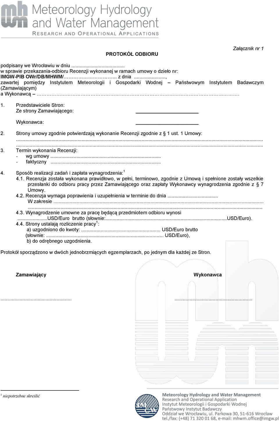 Strony umowy zgodnie potwierdzają wykonanie Recenzji zgodnie z 1 ust. 1 Umowy:...... 3. Termin wykonania Recenzji: - wg umowy... - faktyczny... 4. Sposób realizacji zadań i zapłata wynagrodzenia: 1 4.