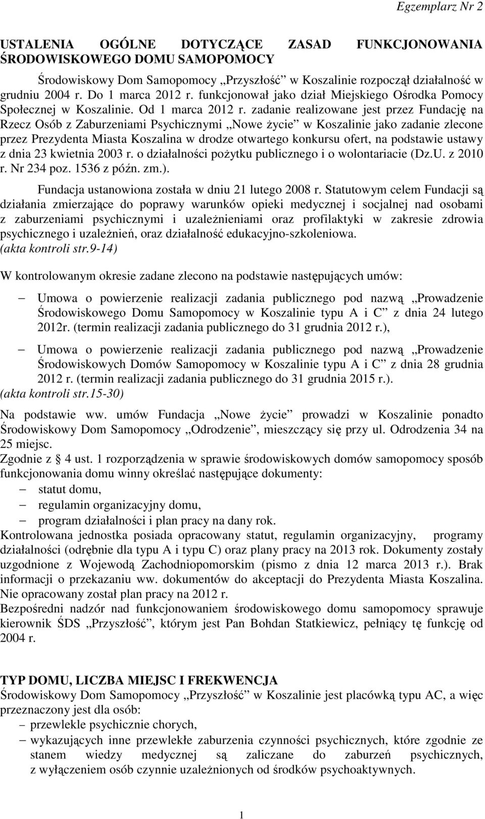 zadanie realizowane jest przez Fundację na Rzecz Osób z Zaburzeniami Psychicznymi Nowe życie w Koszalinie jako zadanie zlecone przez Prezydenta Miasta Koszalina w drodze otwartego konkursu ofert, na